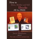 How to Make, Market and Sell Ebooks - All for Free ~ Jason Matthews