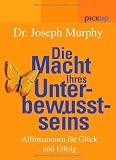 Die Macht Ihres Unterbewusstseins - Affirmationen f&uuml;r Gl&uuml;ck und Erfolg - Joseph Murphy