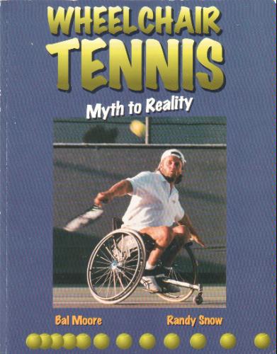 Wheelchair Tennis: Myth to Reality Bal Moore and Randy Snow