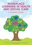 Workplace learning in health and social care : a student's guide