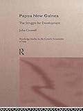 Papua New Guinea: The Struggle for Development (Routledge Studies in the Growth Economies of Asia) Papua New Guinea: The Struggle for Development (Routledge Studies in the Growth Economies of Asia)