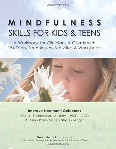, by Debra Burdick Mindfulness Skills for Kids & Teens: A Workbook for Clinicians & Clients with 154 Tools, Techniques, (Workbook) [Paperback