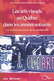 Les Arts Visuels au Quebec Dans les Annees Soixante