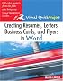 Creating Resumes, Letters, Business Cards, and Flyers in Word: Visual QuickProject Guide