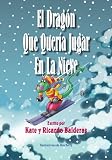 El Dragon Que Queria Jugar En La Nieve (Spanish Edition)