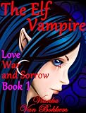 The Elf Vampire: Love, War and Sorrow Book 1 The Elf Vampire: Love, War and Sorrow Book 1