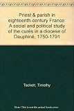 Priest & parish in eighteenth-century France : a social and political study of the curés in a diocese of Dauphiné, 1750-1791