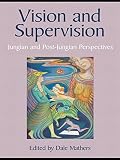 Vision and supervision : Jungian and post-Jungian perspectives