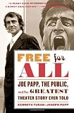 Free for All: Joe Papp, The Public, and the Greatest Theater Story Ever Told