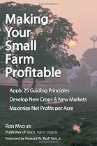 Making Your Small Farm Profitable: Apply 25 Guiding Principles/Develop New Crops & New Markets/Maximize Net Profits Per Acre