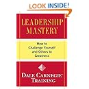 Leadership Mastery: How to Challenge Yourself and Others to Greatness (Dale Carnegie Training)
