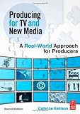 Producing for TV and New Media: A Real-World Approach for Producers