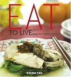 Eat To Live: Healthy Asian Recipes