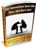 Old Networkers Don’t Die They Just Burn Out! (Kindle Version)