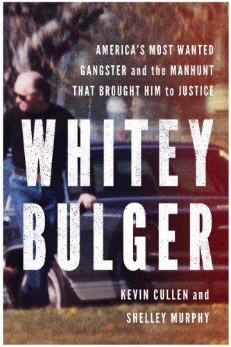 Whitey Bulger: America’s Most Wanted Gangster and the Manhunt That Brought Him to Justice