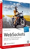 WebSockets - Boosting Web Communication: Highspeed-Webanwendungen für Browser und mobile Geräte