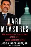 Hard Measures: How Aggressive CIA Actions After 9/11 Saved American Lives
