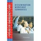 Future of Emergency Care: Dissemination Workshop Summaries by  Megan McHugh and i>Rapporteurs,</i> The Future of Emergency Care Workshop Planning Group Peter Slavin