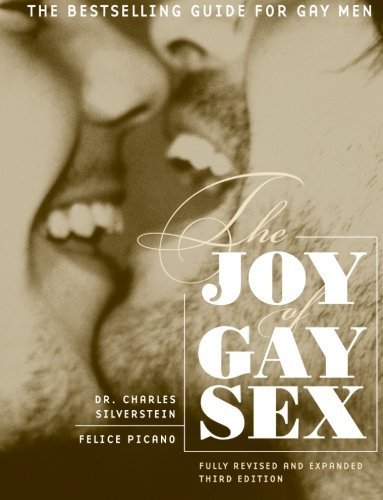 The Joy of Gay Sex: Fully Revised and Expanded Third Edition by Charles Silverstein, Felice Picano (2004) Paperback