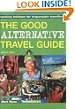 The Good Alternative Travel Guide: Exciting Holidays for Responsible Travellers: Exciting Holidays for Responsible Travelers