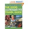 The Good Alternative Travel Guide: Exciting Holidays for Responsible Travellers: Exciting Holidays for Responsible Travelers