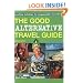 The Good Alternative Travel Guide: Exciting Holidays for Responsible Travellers: Exciting Holidays for Responsible Travelers