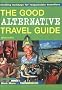 The Good Alternative Travel Guide: Exciting Holidays for Responsible Travellers: Exciting Holidays for Responsible Travelers