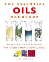 The Essential Oils Handbook: All the Oils You Will Ever Need for Health, Vitality and Well-being