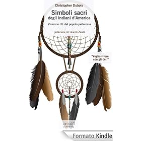 Simboli sacri degli indiani d'America. Visioni e riti del popolo pellerossa (Spirito Guerriero)