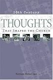 Thoughts That Shaped the Church (20th Century Reference)