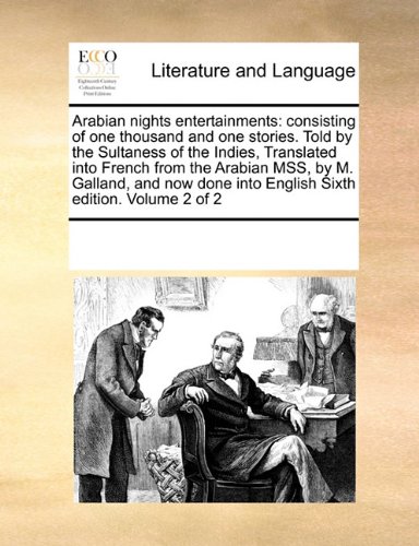 Arabian nights entertainments: consisting of one thousand and one stories. Told by the Sultaness of the Indies, Translated into French from the ... into English Sixth edition. Volume 2 of 2