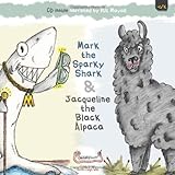 Mark the sparky shark ; &, Jacqueline the black alpaca
