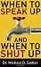 When to Speak Up and When To Shut Up