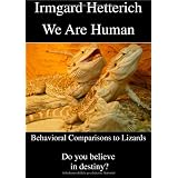 We Are Human - Behavioral Comparisons to Lizards: Do you believe in destiny?von "Irmgard Hetterich"
