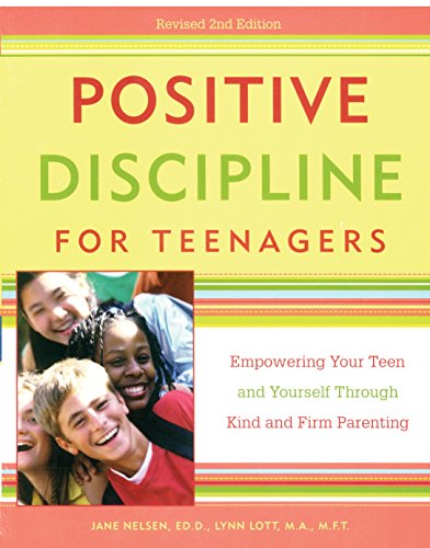 Positive Discipline for Teenagers, Revised 2nd Edition: Empowering Your Teens and Yourself Through Kind and Firm Parenting