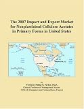 The 2007 Import and Export Market for Nonplasticised Cellulose Acetates in Primary Forms in United States