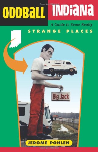 Oddball Indiana: A Guide to Some Really Strange Places (Oddball series)