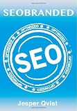 SEOBRANDED: What any Executive or Entrepreneur needs to know in order to master search engine optimization on Google, Bing and Yahoo!