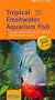 Tropical Freshwater Aquarium Fish from A to Z (Compass Guides)