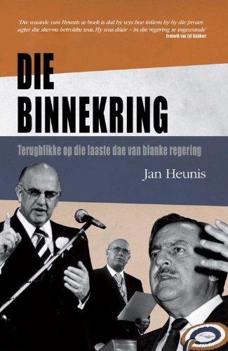 Die Binnekring: Terugblikke Op Die Laaste Dae Van Blanke Regering (Afrikaans Edition)