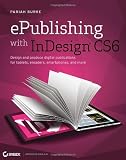 ePublishing with InDesign CS6: Design and produce digital publications for tablets, ereaders, smartphones, and more