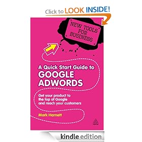 A Quick Start Guide to Google AdWords: Get Your Product to the Top of Google and Reach Your Customers (New Tools for Business)