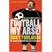 Football My Arse!
