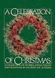 A Celebration of Christmas: A Collection of Stories, Poems, Essays, and Traditions by Favorite Lds Authors.