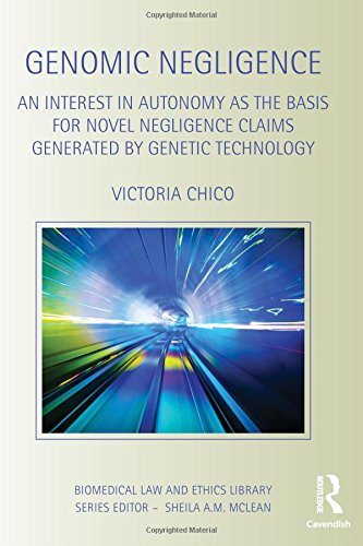Genomic Negligence: An Interest in Autonomy as the Basis for Novel Negligence Claims Generated by Genetic Technology (Biomedical Law and Ethics Library)
