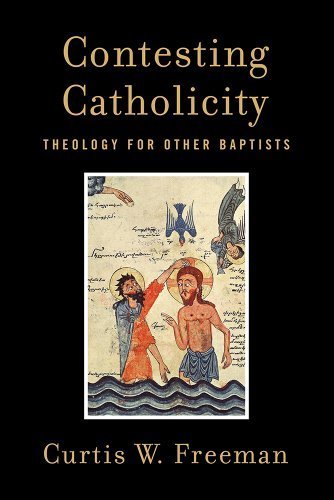 Contesting Catholicity: Theology for Other Baptists Hardcover September 15, 2014