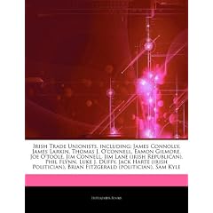 Articles on Irish Trade Unionists, Including: James Connolly, James Larkin, Thomas J. O'Connell, Eamon Gilmore, Joe O'Toole, Jim Connell, Jim Lane (Ir