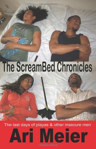 The Screambed Chronicles: The Last Days Of Playas & Other Insecure Men.