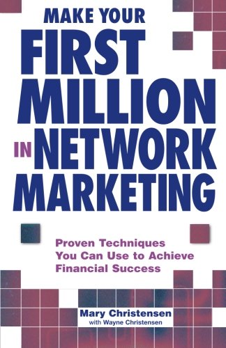 make your first million in network marketing proven techniques you can use to achieve financial success