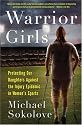 Warrior Girls: Protecting Our Daughters Against the Injury Epidemic in Women's Sports